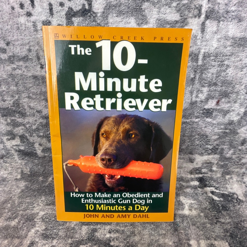 Vtgโ Willow Creek Press The 10-Minute Retriever John Amy Dahl Dog Training Book